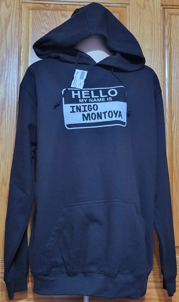 Hoodie sweatshirt: Hello my name is Inigo Montoya - Noah's Bazaar - Newport, Oregon